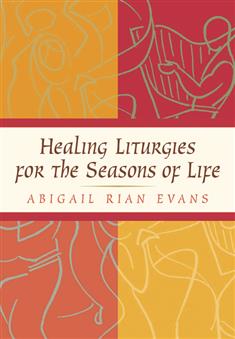 Healing Liturgies for the Seasons of Life