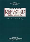 Reformed Reader:  A Sourcebook in Christian Theology