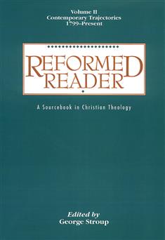 Reformed Reader:  A Sourcebook in Christian Theology