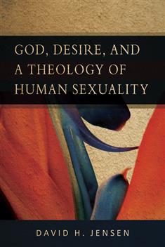 God, Desire, and a Theology of Human Sexuality