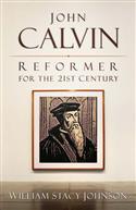 John Calvin, Reformer for the 21st Century