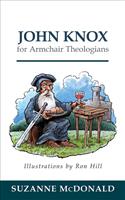 John Knox for Armchair Theologians
