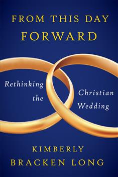 From This Day Forward--Rethinking the Christian Wedding