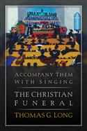 Accompany Them with Singing--The Christian Funeral