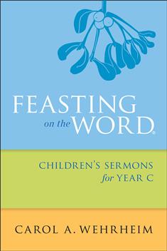 Feasting on the Word Children's Sermons for Year C