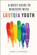 A Brief Guide to Ministry with LGBTQIA Youth