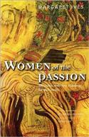 Women of the Passion: The Women of the New Testament Tell Their Story