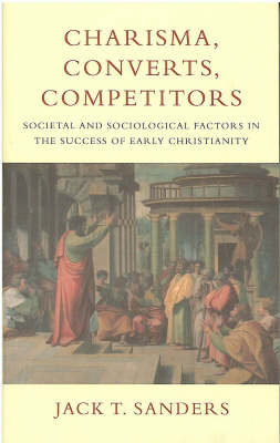 Charisma, Converts, Competitors: Societal and Sociological Factors in the Success of Early Christianity