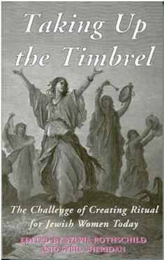 Taking Up the Timbrel: The Challenge of Creating Ritual for Jewish Women Today