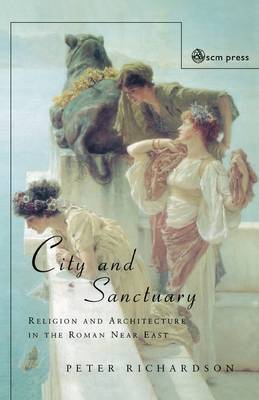 City and Sanctuary: Religion and Architecture in the Roman Near East