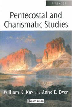 Pentecostal and Charismatic Studies: A Reader