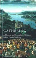 Gathering: Spirituality and Theology in Free Church Worship