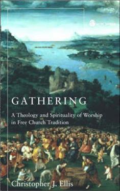 Gathering: Spirituality and Theology in Free Church Worship