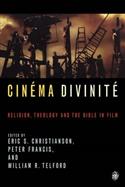 Cinema Divinite: Religion, Theology and the Bible in Film