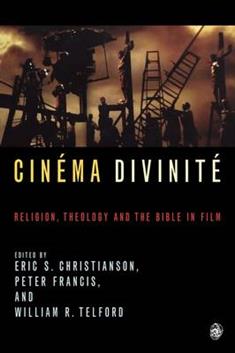 Cinema Divinite: Religion, Theology and the Bible in Film