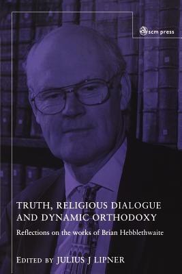 Truth, Religious Dialogue and Dynamic Orthodoxy: Reflections on the works of Brian Hebblethwaite