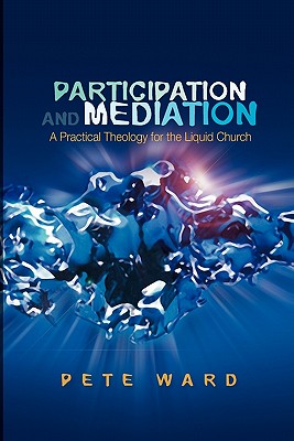 Participation and Mediation: A Practical Theology for the Liquid Church