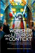 Worship and Liturgy in Context: Studies and Case Studies in Theology and Practice