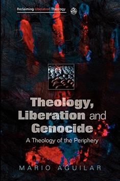 Theology, Liberation and Genocide: A Theology of the Periphery