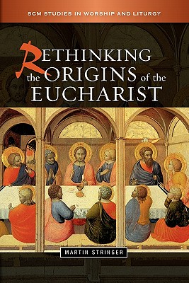 Rethinking the Origins of the Eucharist