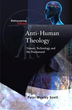 Anti-human Theology: Nature,Technology and the Postnatural