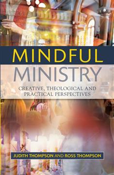 Mindful Ministry: Creative, Theological and Practical Perspectives