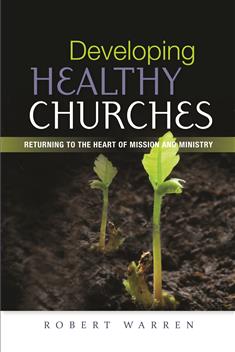 Developing Healthy Churches: Returning to the Heart of Mission and Ministry