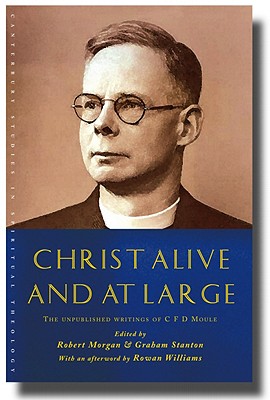 Christ Alive and at Large: The Unpublished Writings of C. F. D. Moule