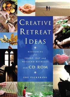 Creative Retreat Ideas: Resources for Short, Day and Weekend Retreats