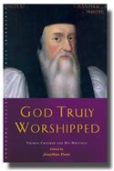 God Truly Worshipped: A Thomas Cranmer Reader