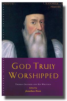 God Truly Worshipped: A Thomas Cranmer Reader