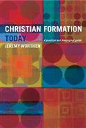 Christian Formation Today: A Practical and Theological Guide