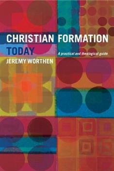 Christian Formation Today: A Practical and Theological Guide