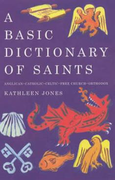 Basic Dictionary of Saints: Anglican, Catholic, Free Church and Orthodox