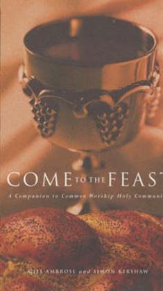 Come to the Feast: A Companion to Holy Communion