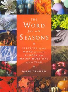 The Word for All Seasons: Services of the Word for Every Sunday and Major Holy Day of the Year