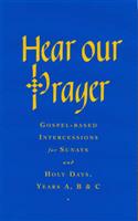 Hear Our Prayer: Gospel-Based Intercessions for Sundays and Holy Days