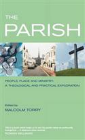 The Parish: People, Place and Ministry: A Theological And Practical Exploration