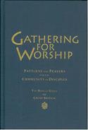 Gathering for Worship: Patterns and Prayers for the Community of Disciples