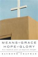 Means of Grace, Hope of Glory: Five Hundred Years of Anglican Thought