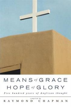 Means of Grace, Hope of Glory: Five Hundred Years of Anglican Thought