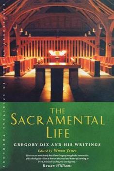 The Sacramental Life: Gregory Dix and his writings