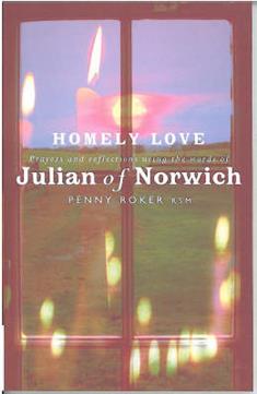 Homely Love: Prayers and reflections using the words of Julian of Norwich
