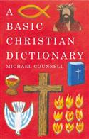 Basic Christian Dictionary: An A-Z of Beliefs, Practices and Teachings