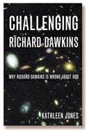 Challenging Richard Dawkins: Why Richard Dawkins is Wrong About God