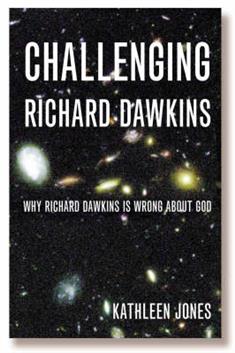 Challenging Richard Dawkins: Why Richard Dawkins is Wrong About God