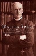 Walter Frere: Scholar, Monk, Bishop