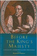 Before the King's Majesty: Lancelot Andrewes and His Writings