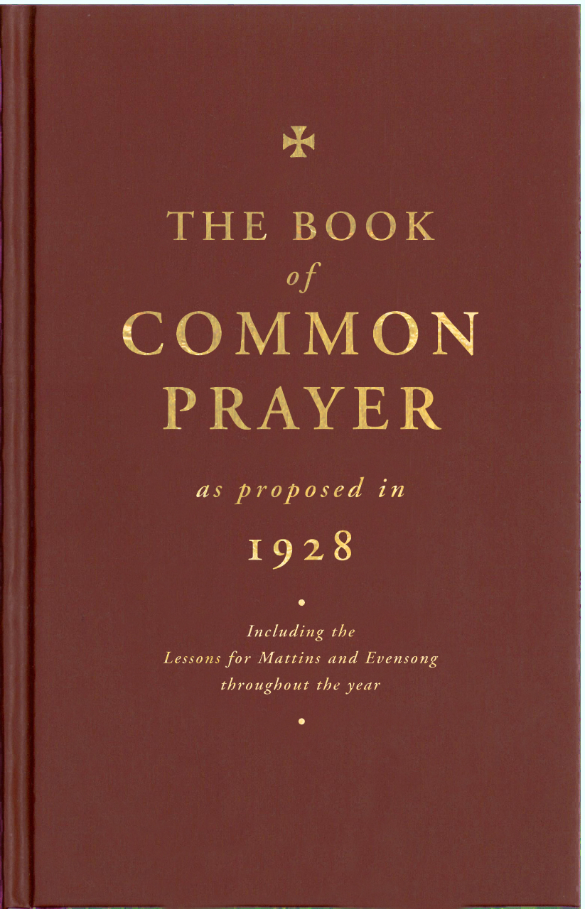 The Book of Common Prayer as Proposed in 1928: Including the Lessons for Matins and Evensong Throughout the Year