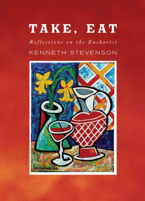 Take, Eat: Reflections on the Eucharist